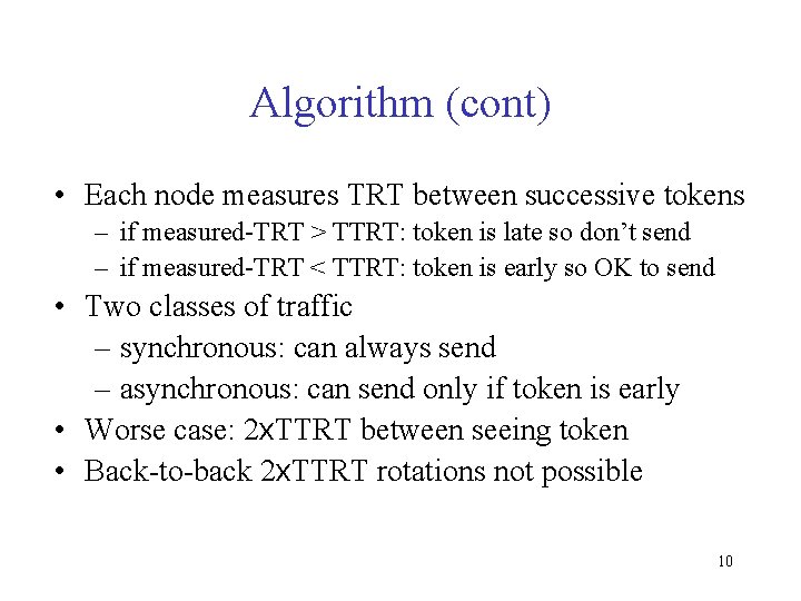 Algorithm (cont) • Each node measures TRT between successive tokens – if measured-TRT >