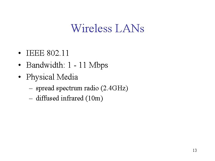 Wireless LANs • IEEE 802. 11 • Bandwidth: 1 - 11 Mbps • Physical