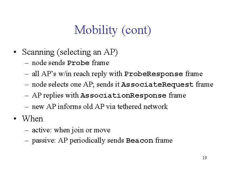 Mobility (cont) • Scanning (selecting an AP) – – – node sends Probe frame