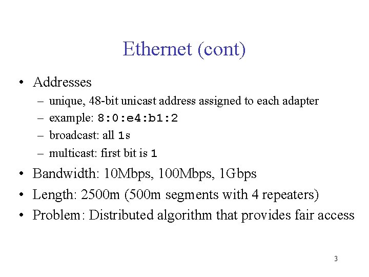 Ethernet (cont) • Addresses – – unique, 48 -bit unicast address assigned to each