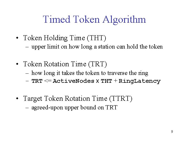 Timed Token Algorithm • Token Holding Time (THT) – upper limit on how long