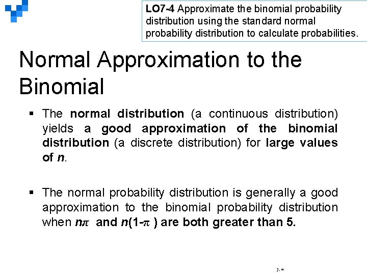 LO 7 -4 Approximate the binomial probability distribution using the standard normal probability distribution