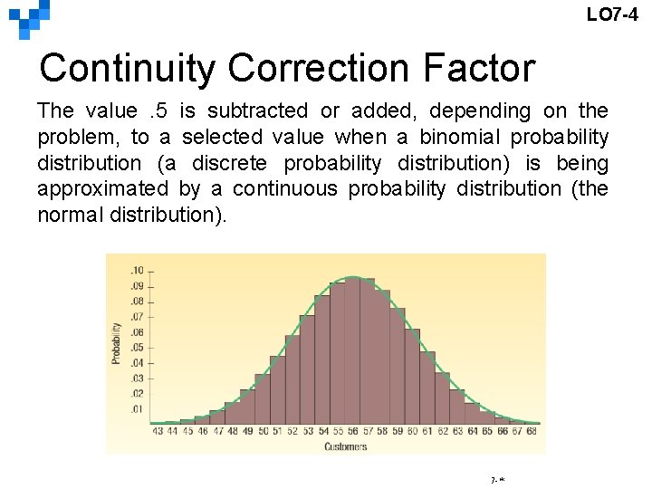 LO 7 -4 Continuity Correction Factor The value. 5 is subtracted or added, depending