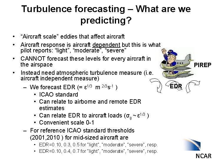 Turbulence forecasting – What are we predicting? • “Aircraft scale” eddies that affect aircraft