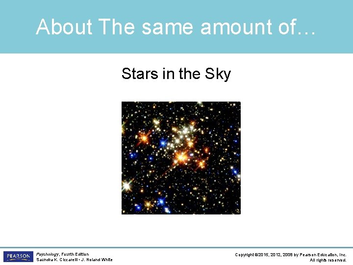 About The same amount of… Stars in the Sky Psychology, Fourth Edition Saundra K.