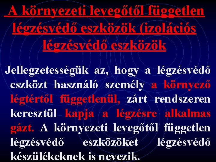  A környezeti levegőtől független légzésvédő eszközök (izolációs légzésvédő eszközök Jellegzetességük az, hogy a