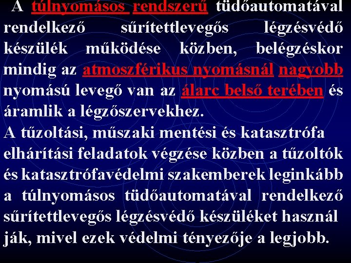  A túlnyomásos rendszerű tüdőautomatával rendelkező sűrítettlevegős légzésvédő készülék működése közben, belégzéskor mindig az