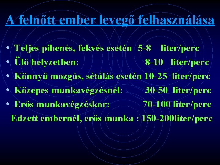 A felnőtt ember levegő felhasználása • • • Teljes pihenés, fekvés esetén 5 -8