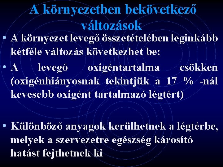  A környezetben bekövetkező változások • A környezet levegő összetételében leginkább kétféle változás következhet