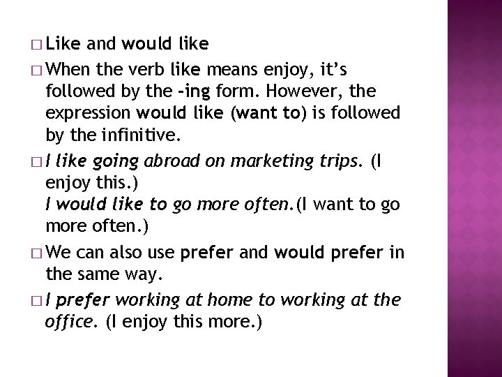 � Like and would like � When the verb like means enjoy, it’s followed