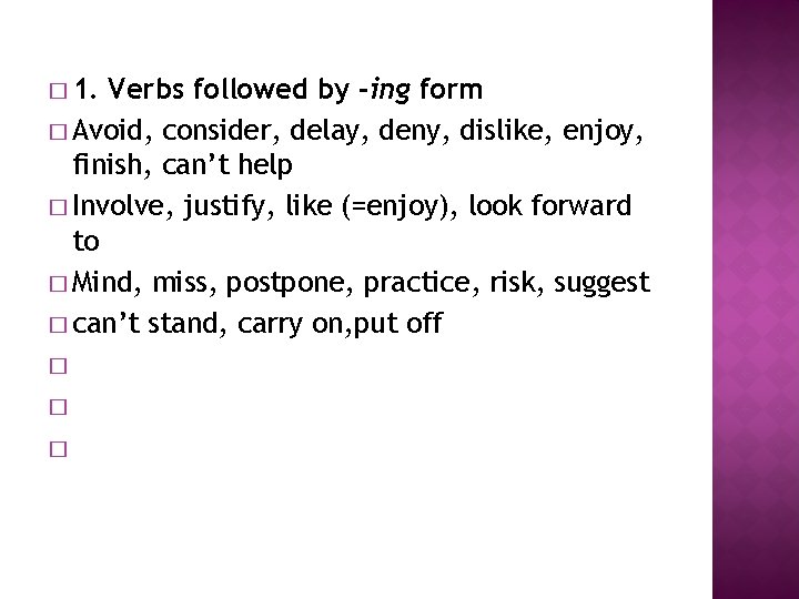 � 1. Verbs followed by -ing form � Avoid, consider, delay, deny, dislike, enjoy,