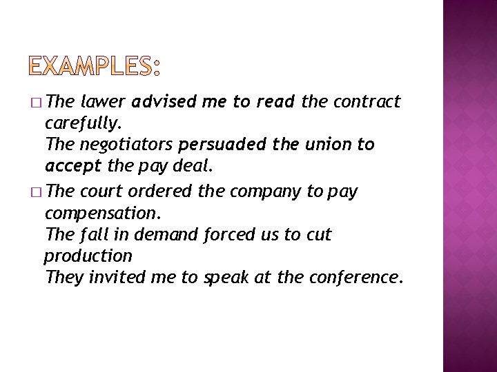 � The lawer advised me to read the contract carefully. The negotiators persuaded the