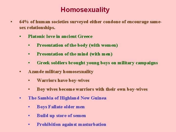Homosexuality • 64% of human societies surveyed either condone of encourage samesex relationships. •