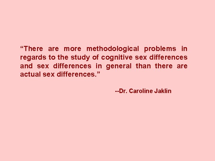 “There are more methodological problems in regards to the study of cognitive sex differences
