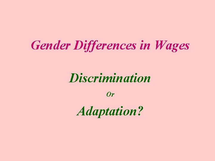 Gender Differences in Wages Discrimination Or Adaptation? 