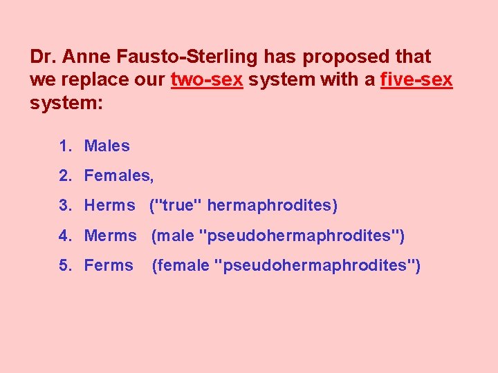 Dr. Anne Fausto-Sterling has proposed that we replace our two-sex system with a five-sex