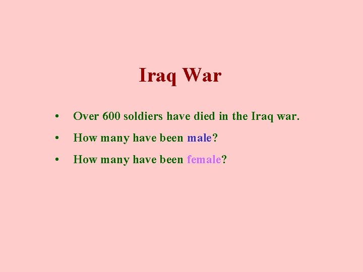Iraq War • Over 600 soldiers have died in the Iraq war. • How