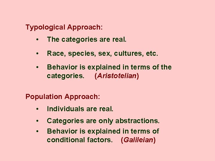 Typological Approach: • The categories are real. • Race, species, sex, cultures, etc. •