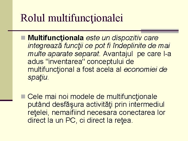 Rolul multifuncţionalei n Multifuncţionala este un dispozitiv care integrează funcţii ce pot fi îndeplinite