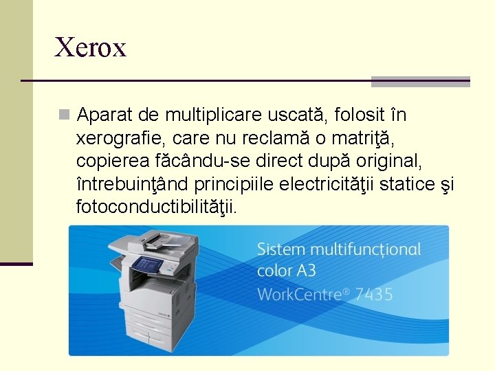 Xerox n Aparat de multiplicare uscată, folosit în xerografie, care nu reclamă o matriţă,