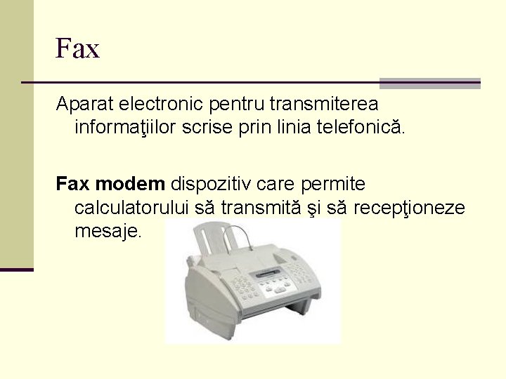 Fax Aparat electronic pentru transmiterea informaţiilor scrise prin linia telefonică. Fax modem dispozitiv care