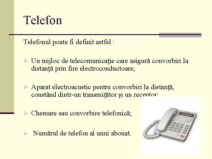 Telefonul poate fi definit astfel : Ø Un mijloc de telecomunicaţie care asigură convorbiri
