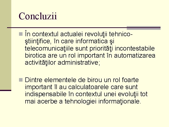 Concluzii n În contextul actualei revoluţii tehnico- ştiinţifice, în care informatica şi telecomunicaţiile sunt