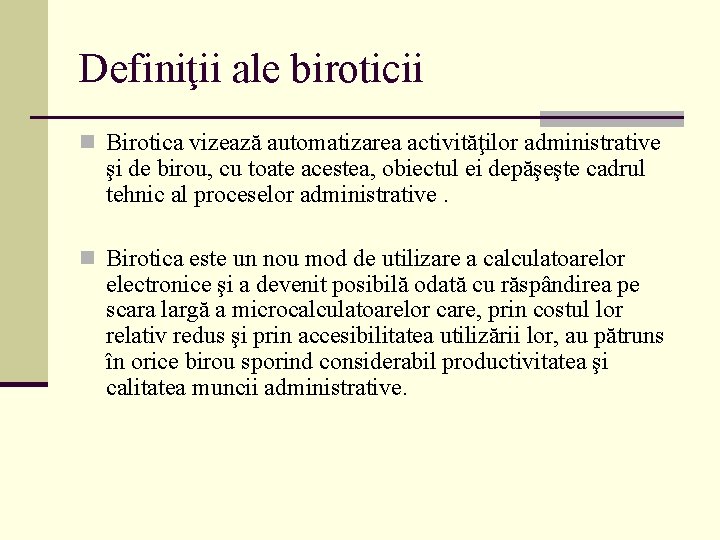 Definiţii ale biroticii n Birotica vizează automatizarea activităţilor administrative şi de birou, cu toate