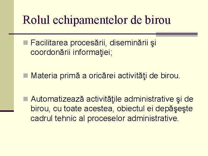 Rolul echipamentelor de birou n Facilitarea procesării, diseminării şi coordonării informaţiei; n Materia primă