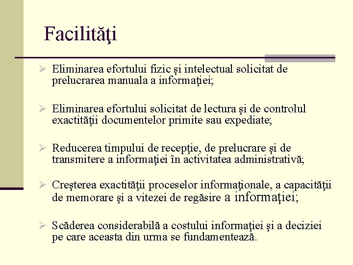 Facilităţi Ø Eliminarea efortului fizic şi intelectual solicitat de prelucrarea manuala a informaţiei; Ø