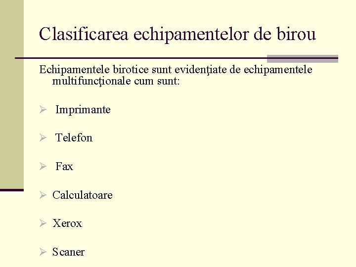 Clasificarea echipamentelor de birou Echipamentele birotice sunt evidenţiate de echipamentele multifuncţionale cum sunt: Ø