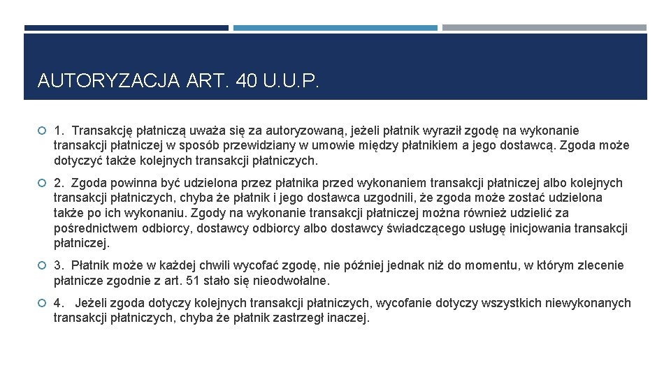 AUTORYZACJA ART. 40 U. U. P. 1. Transakcję płatniczą uważa się za autoryzowaną, jeżeli