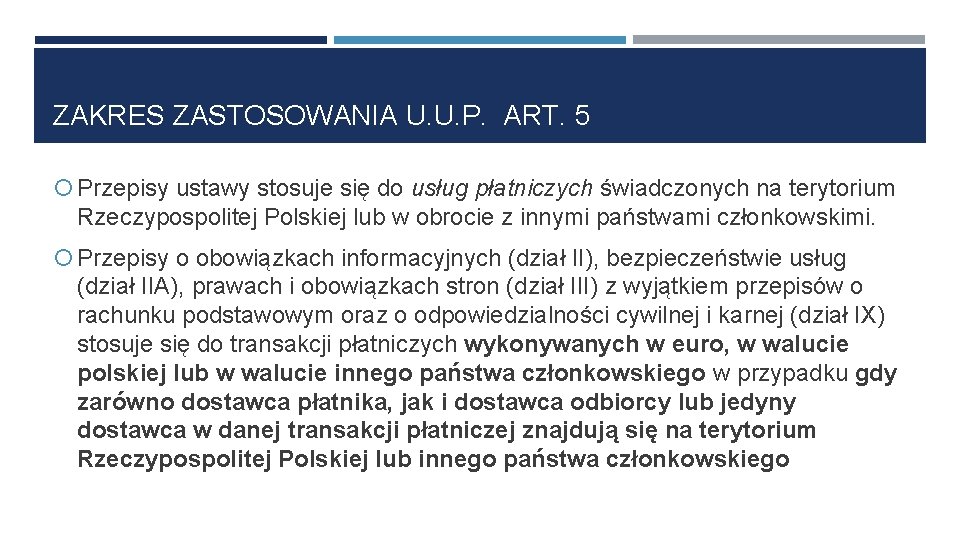 ZAKRES ZASTOSOWANIA U. U. P. ART. 5 Przepisy ustawy stosuje się do usług płatniczych