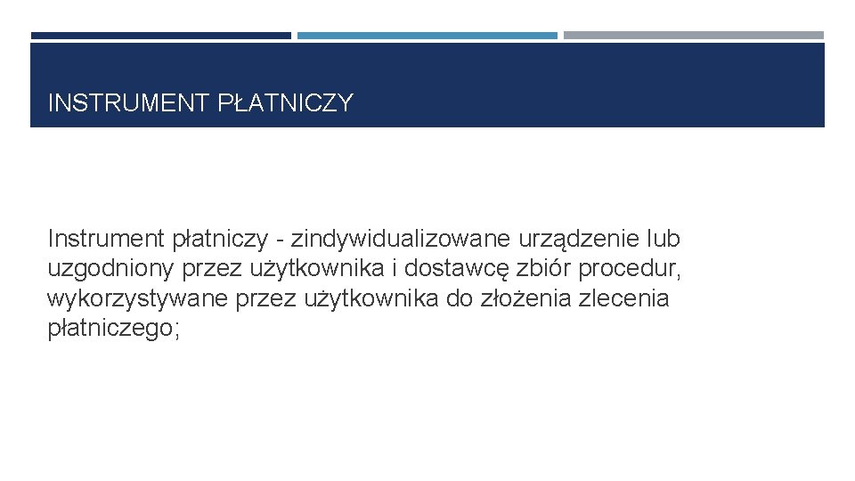 INSTRUMENT PŁATNICZY Instrument płatniczy - zindywidualizowane urządzenie lub uzgodniony przez użytkownika i dostawcę zbiór