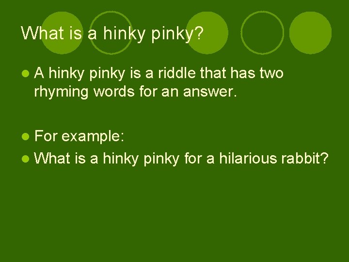 What is a hinky pinky? l. A hinky pinky is a riddle that has