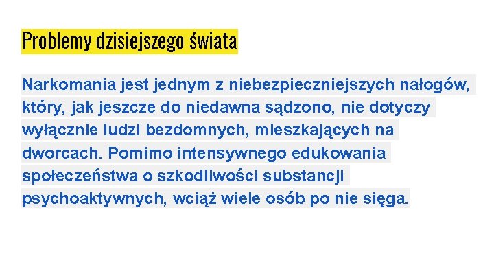 Problemy dzisiejszego świata Narkomania jest jednym z niebezpieczniejszych nałogów, który, jak jeszcze do niedawna