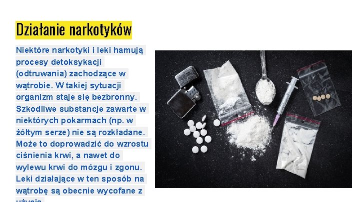Działanie narkotyków Niektóre narkotyki i leki hamują procesy detoksykacji (odtruwania) zachodzące w wątrobie. W