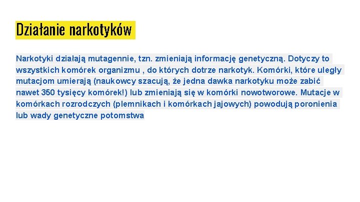 Działanie narkotyków Narkotyki działają mutagennie, tzn. zmieniają informację genetyczną. Dotyczy to wszystkich komórek organizmu