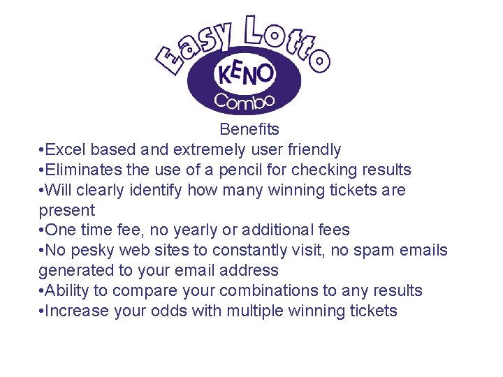 Benefits • Excel based and extremely user friendly • Eliminates the use of a
