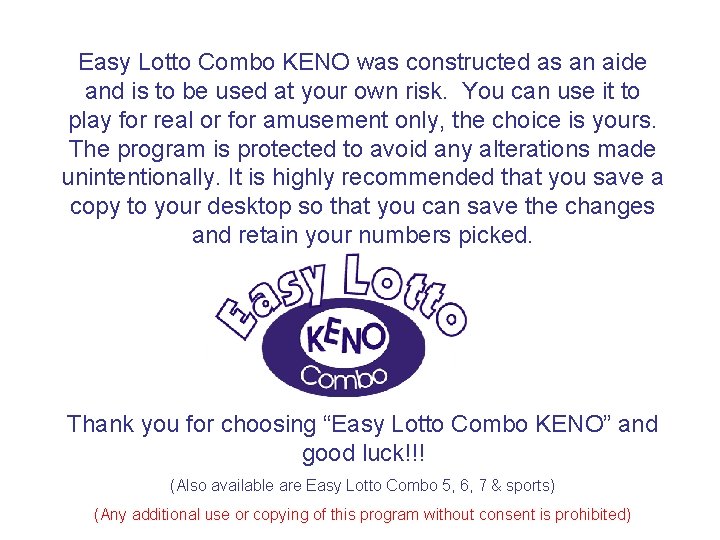 Easy Lotto Combo KENO was constructed as an aide and is to be used
