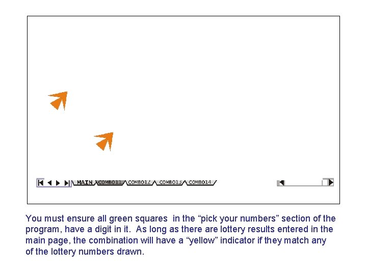 You must ensure all green squares in the “pick your numbers” section of the