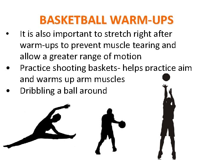 BASKETBALL WARM-UPS It is also important to stretch right after warm-ups to prevent muscle