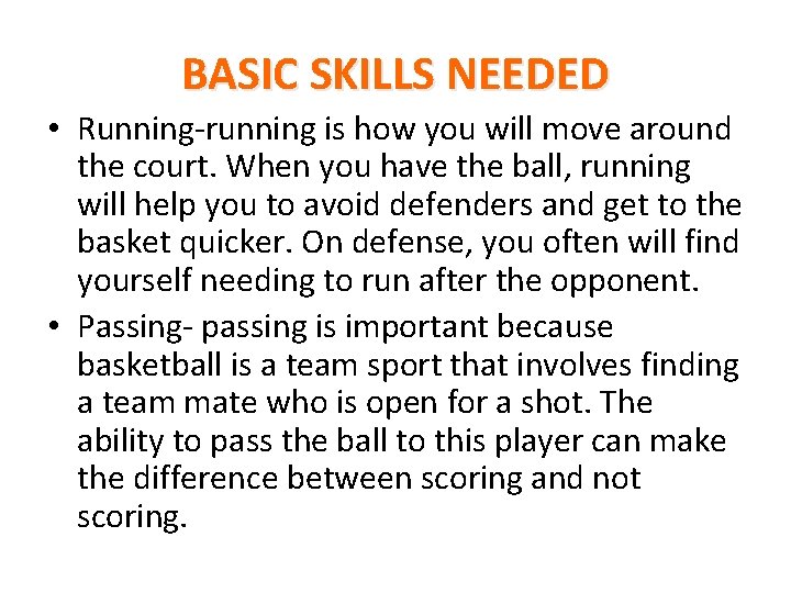 BASIC SKILLS NEEDED • Running-running is how you will move around the court. When