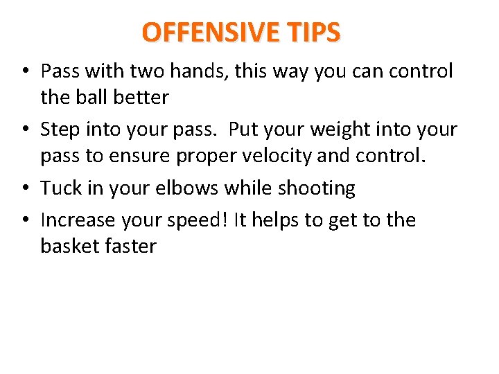 OFFENSIVE TIPS • Pass with two hands, this way you can control the ball