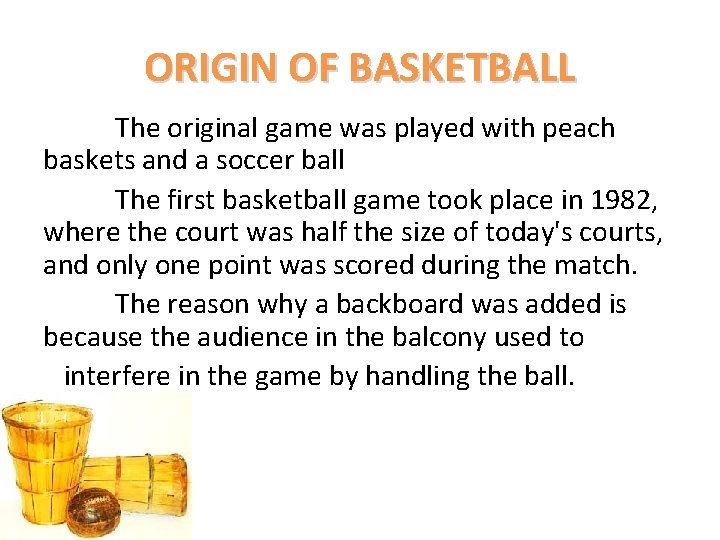 ORIGIN OF BASKETBALL The original game was played with peach baskets and a soccer