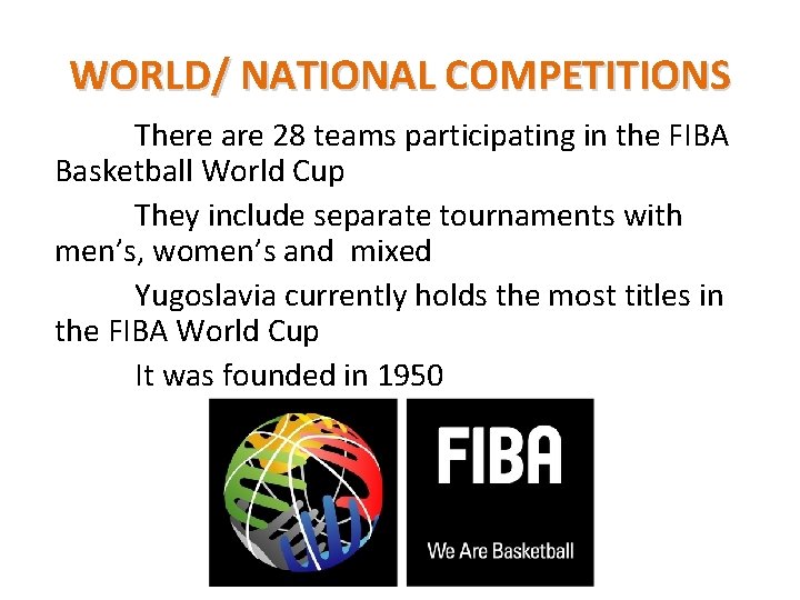 WORLD/ NATIONAL COMPETITIONS There are 28 teams participating in the FIBA Basketball World Cup