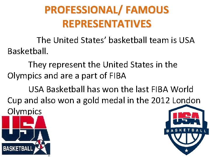 PROFESSIONAL/ FAMOUS REPRESENTATIVES The United States’ basketball team is USA Basketball. They represent the