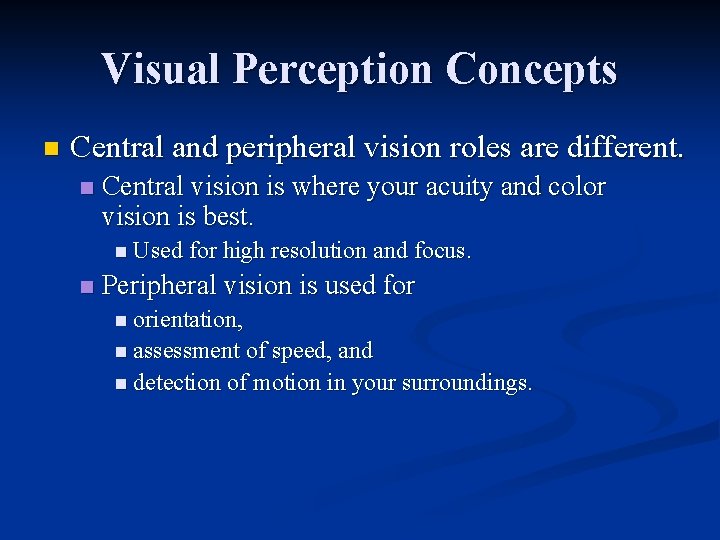 Visual Perception Concepts n Central and peripheral vision roles are different. n Central vision Visual Perception Concepts n Central and peripheral vision roles are different. n Central vision