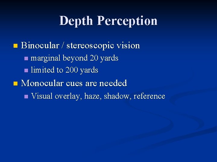 Depth Perception n Binocular / stereoscopic vision marginal beyond 20 yards n limited to Depth Perception n Binocular / stereoscopic vision marginal beyond 20 yards n limited to