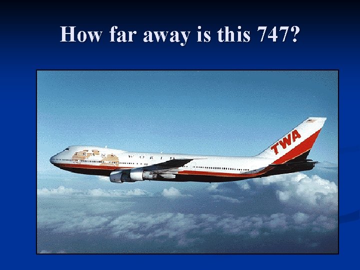 How far away is this 747? How far away is this 747?